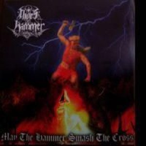 Thor's Hammer - Fidelity Shall Triumph/May the Hammer Smash the Cross