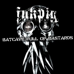 Fukpig - Batcave Full of Bastards