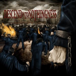 Descend Into Nothingness - Empowerment of the Oppressed