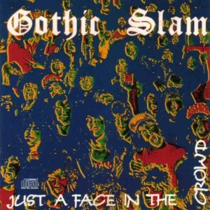 Gothic Slam - Just a Face in the Crowd