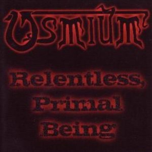 Osmium - Relentless, Primal Being
