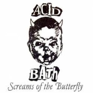 Acid Bath - Screams of the Butterfly