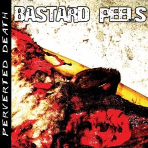 Bastard Peels - Perverted Death