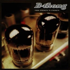 B-Thong - From Strength to Strength