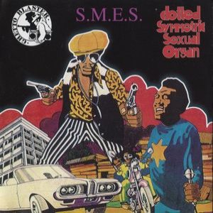 S.M.E.S. - Clotted Symmetric Sexual Organ / S.M.E.S. / Ghetto Blaster