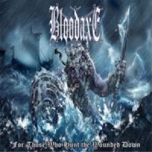 Bloodaxe - For Those Who Hunt the Wounded Down
