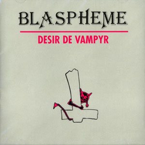 Blaspheme - Désir de Vampyr