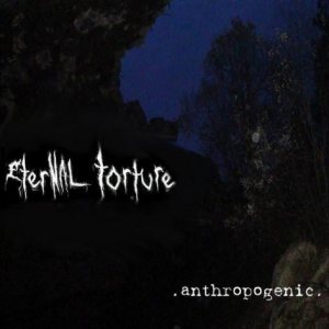 Eternal Torture - Anthropogenic