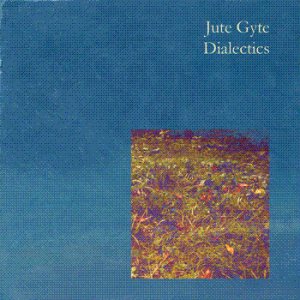 Jute Gyte - Dialectics