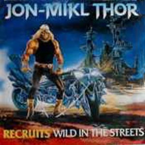 Thor - Recruits - Wild in the Streets