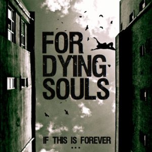 For Dying Souls - If This Is Forever....