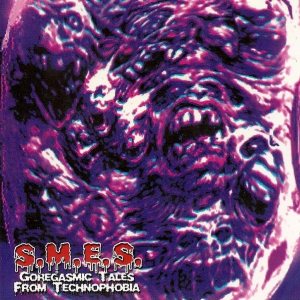 S.M.E.S. - Goregasmic Tales from Technophobia