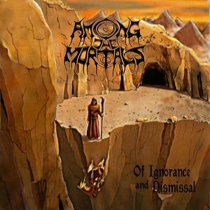 Among the Mortals - Of Ignorance and Dismissal