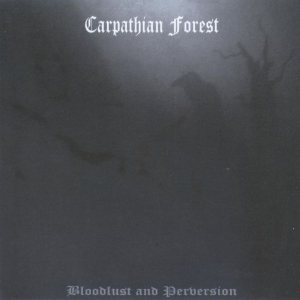 Carpathian Forest - Bloodlust and Perversion
