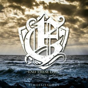 End These Days - Echoes / Exodus
