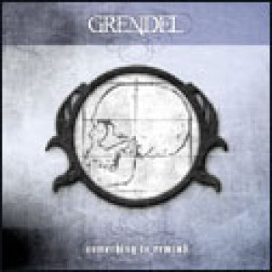Grendel - Something to Remind