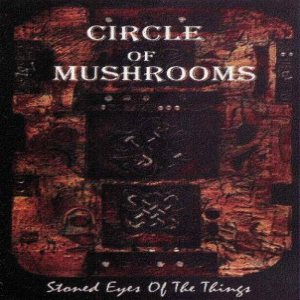 Circle of Mushrooms - Stoned Eyes of the Things
