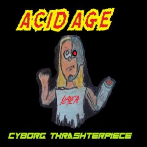 Acid Age - Cyborg Thrashterpiece