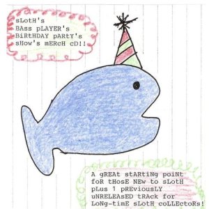 Sloth - Sloth's Bass Player's Birthday Party's Show's Merch CD!!