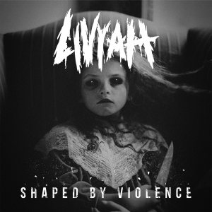 Livyah - Shaped By Violence