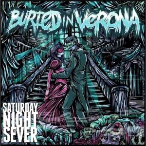 Buried In Verona - Saturday Night Sever