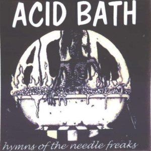 Acid Bath - Hymns of the Needle Freaks