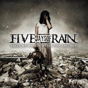 Five Days of Rain - Taste my Breath after the Fallout