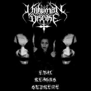 Unhuman Disease - Evil Reigns Supreme