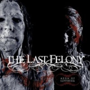 The Last Felony - Aeon of Suffering