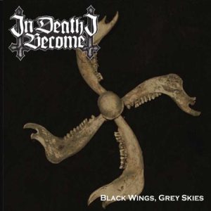 In Death I Become - Black Wings, Grey Skies