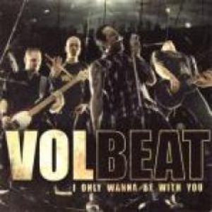 Volbeat - I Only Wanna Be with You