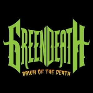 Green Death - Dawn of the Death