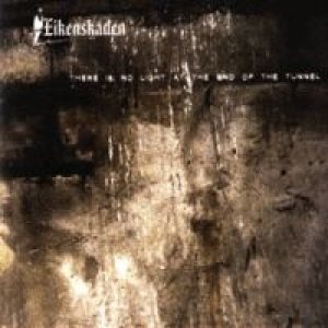 Eikenskaden - There Is No Light At the End of the Tunnel