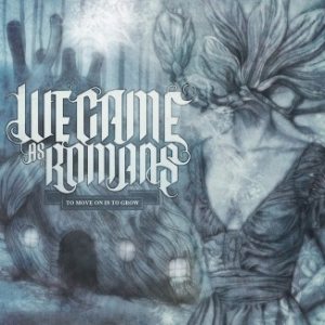 We Came As Romans - To Move on Is to Grow