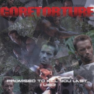 Goretorture - Promised to Kill You Last... I Lied!