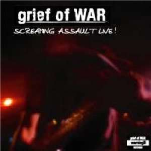 Grief of War - Screaming Assult Live!