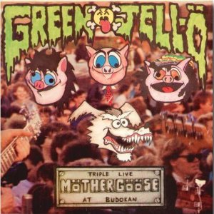 Green Jellö - Triple Live Möther Gööse at Budokan