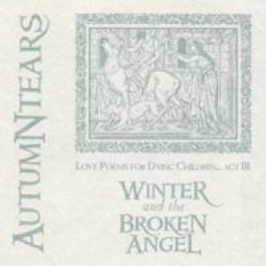 Autumn Tears - Love Poems for Dying Children - Act III : Winter and the Broken Angel