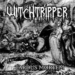 Witchtripper - Tardus Mortem