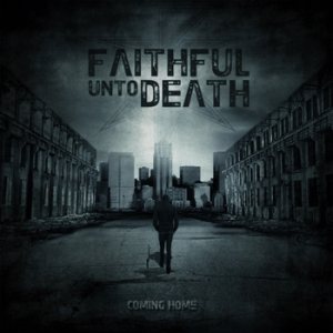 Faithful Unto Death - Coming Home
