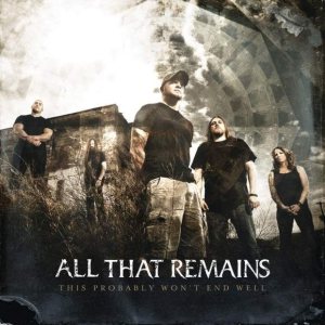 All That Remains - This Probably Won't End Well