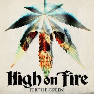 High on Fire - Fertile Green