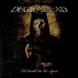 Degradead - Til Death Do Us Apart