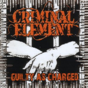 Criminal Element - Guilty As Charged