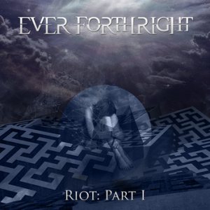 Ever Forthright - Riot: Part I