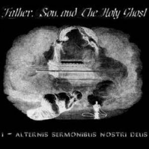 Father, Son, and the Holy Ghost - I - Alternis Sermobinus Nostri Deus