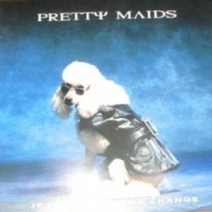 Pretty Maids - If It Ain't Gonna Change