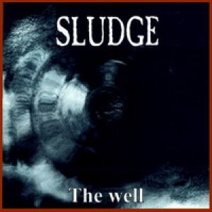 Sludge - The Well
