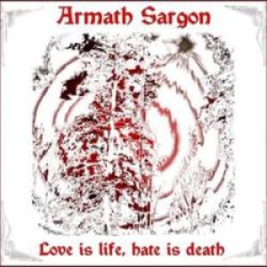 Armath Sargon - Love Is Life and Hate Is Death