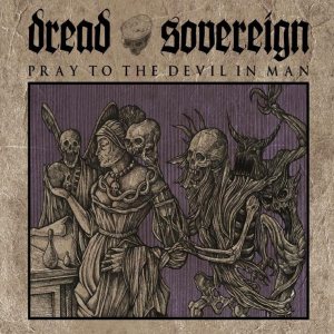 Dread Sovereign - Pray to the Devil in Man
